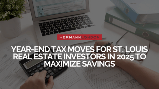 Year-End Tax Moves for St. Louis Real Estate Investors in 2025 6 Smart Strategies to Maximize Savings